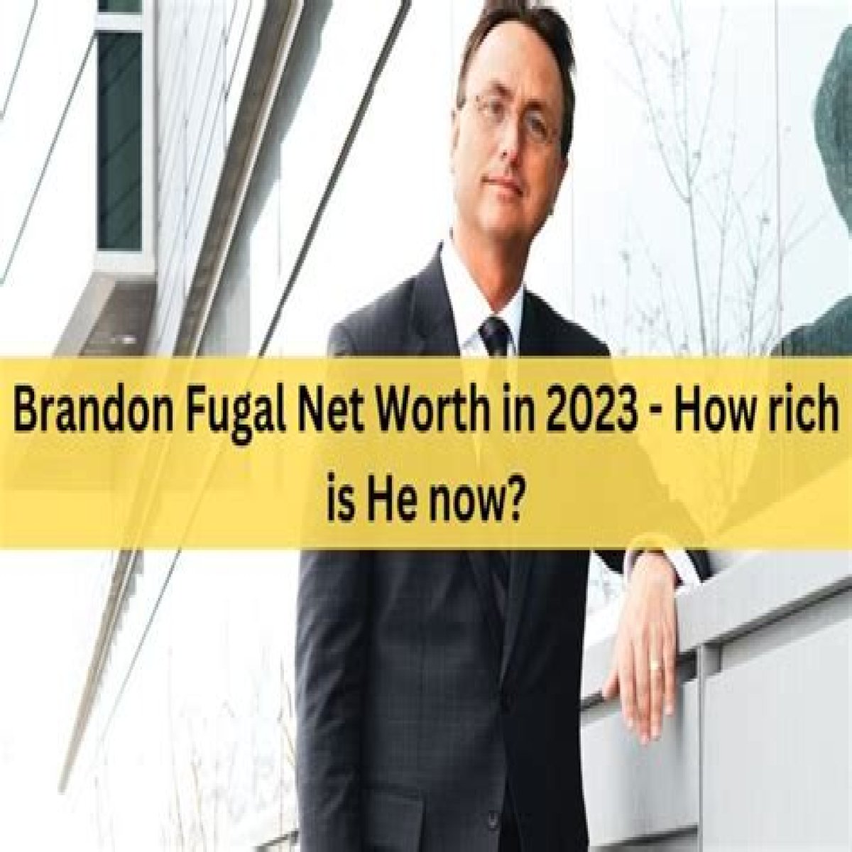 Brandon Fugal Net Worth in 2023 How Rich is He Now?