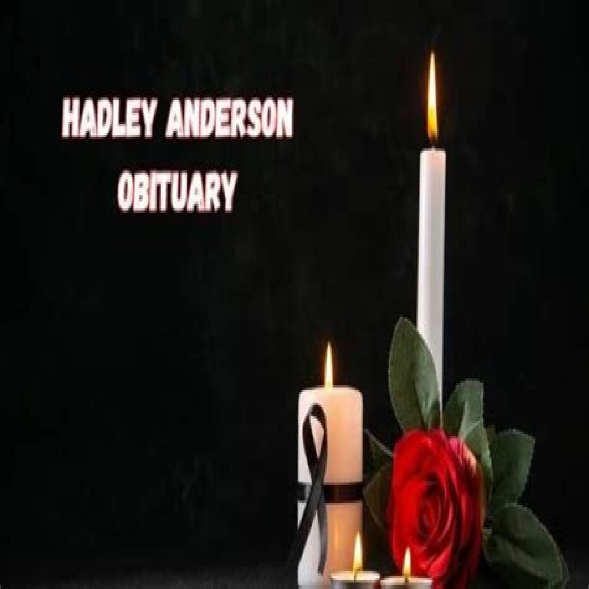Hadley Anderson Obituary: Insights Into Her Life, Dreams, & Death