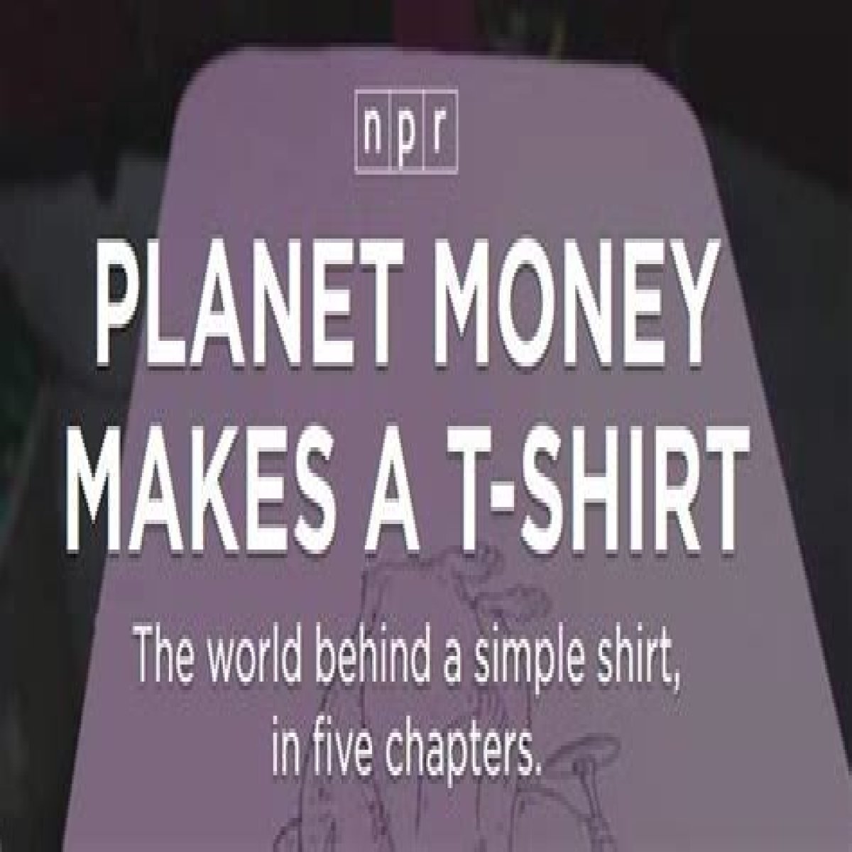 Planet Money Makes A T-Shirt