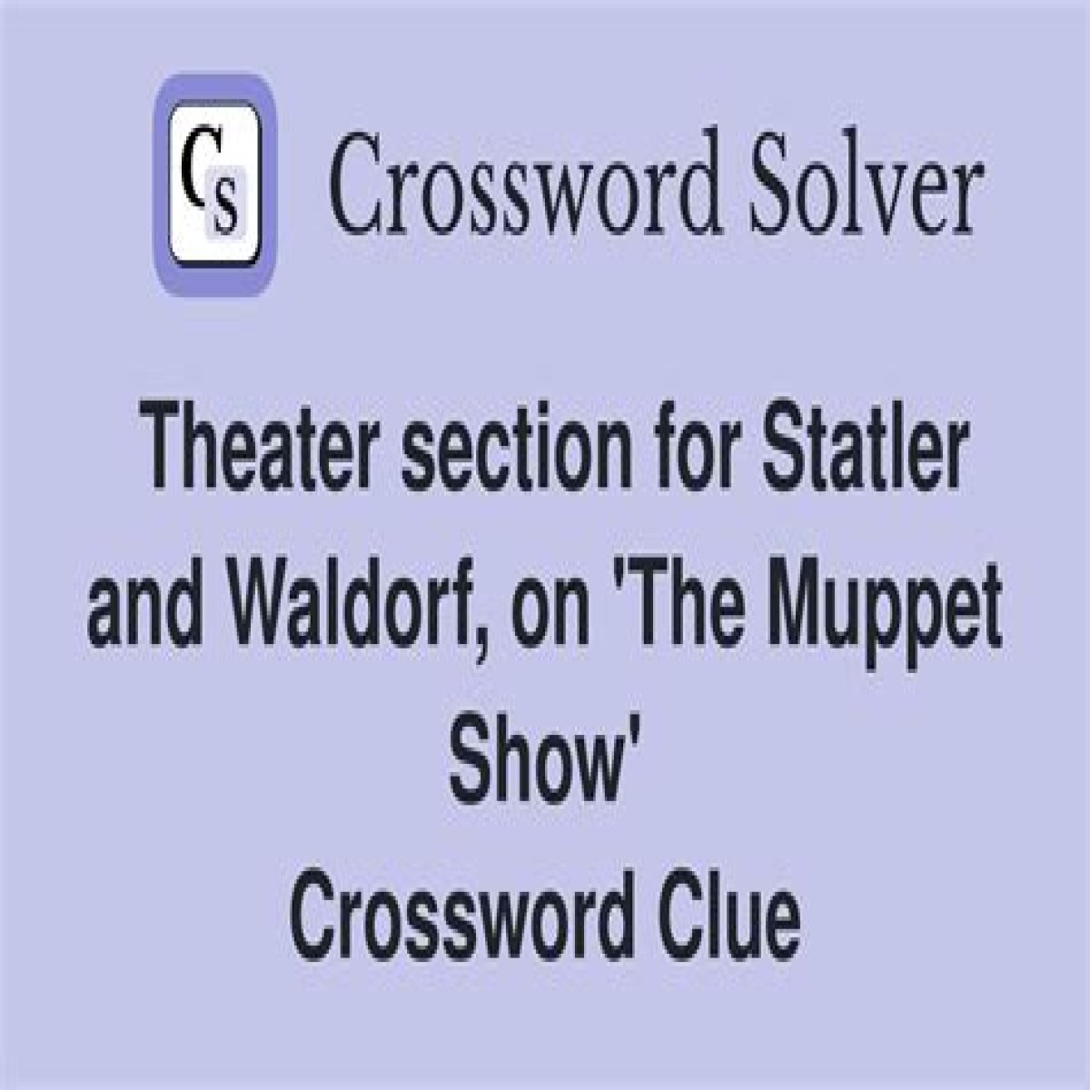 Theater section for Statler and Waldorf, on 'The Muppet Show' NYT Crossword Clue Answer
